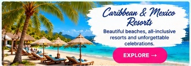 Caribbean and Mexico Resorts